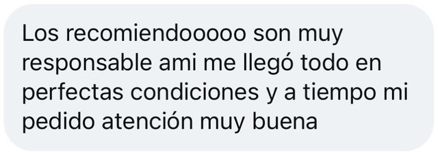 Mensaje: Los recomiendooooo son muy responsable, a mí me llegó todo en perfectas condiciones y a tiempo mi pedido, atención muy buena